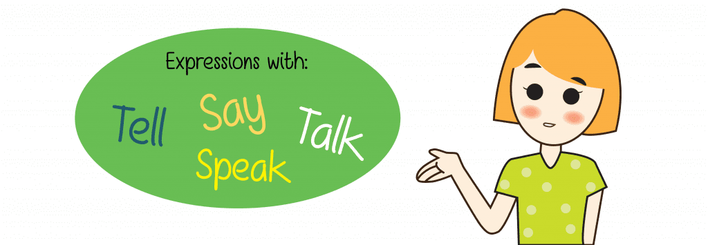 Tell and Say and Speak and Talk