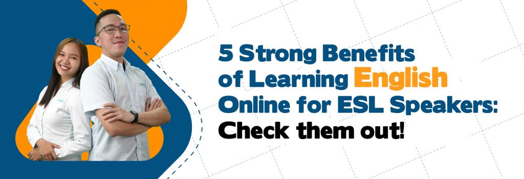 5 Strong Benefits of Learning English Online for ESL Speakers: Check them out!
