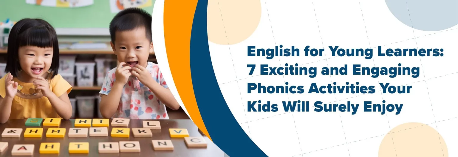 English for Young Learners: 7 Exciting and Engaging Phonics Activities Your Kids Will Surely Enjoy