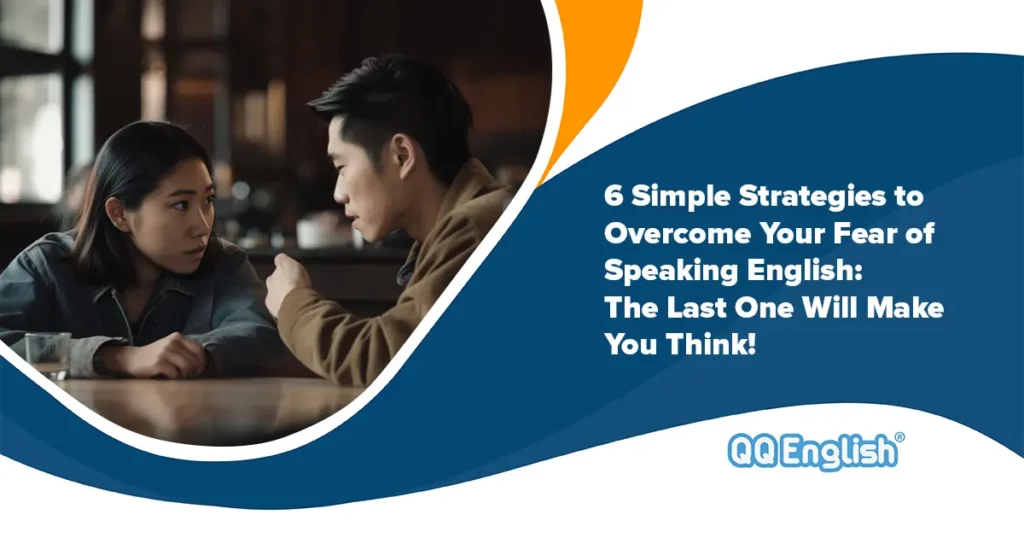 6 Simple Strategies to Overcome Your fear of Speaking English