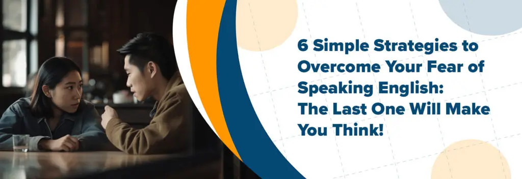 6 great strategies to overcome the fear of speaking English