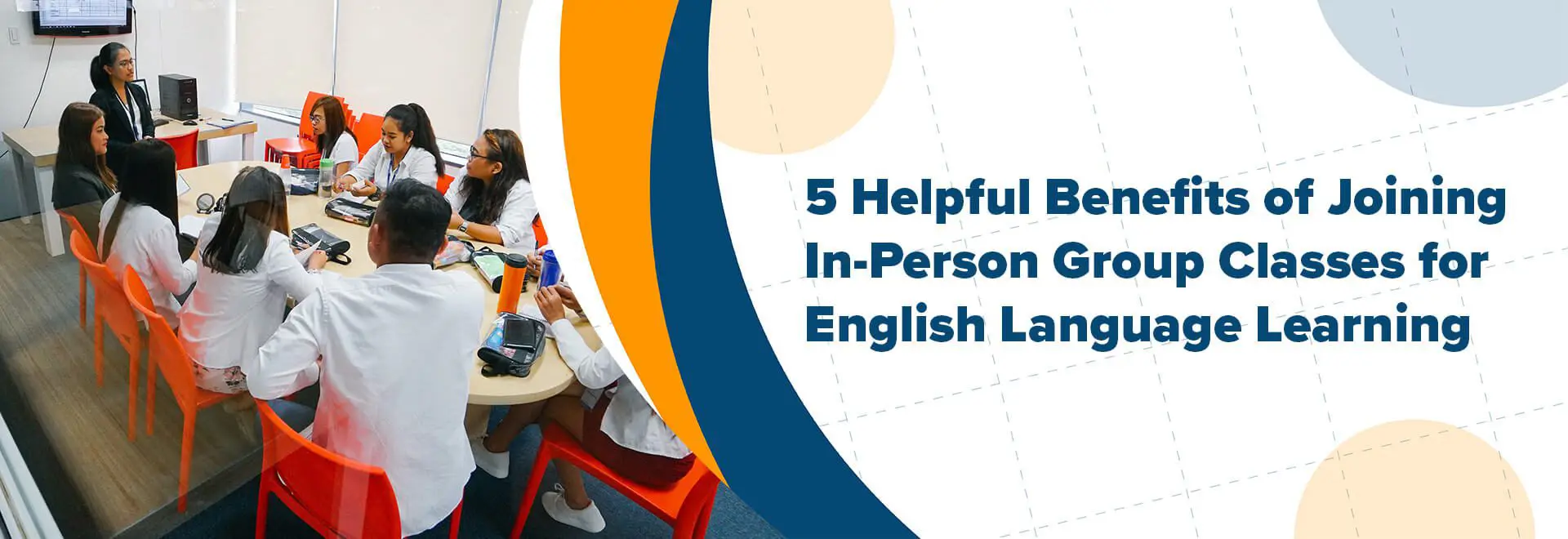 5 Helpful Benefits of Joining In-Person Group Classes for English Language Learning