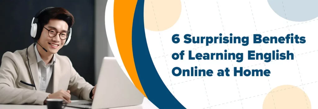 يجب عليك قراءة هذه الفوائد الستة المفاجئة لتعلم اللغة الإنجليزية عبر الإنترنت في المنزل!