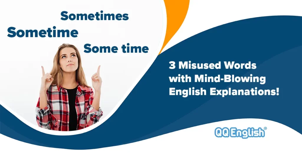 Sometime, Some time, Sometimes: Misused Words in English