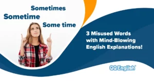 Sometime, Some time, Sometimes: 3 Misused Words with Mind-Blowing English Explanations!